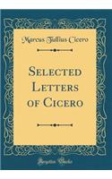 Selected Letters of Cicero (Classic Reprint)