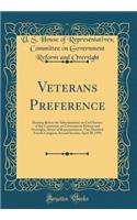 Veterans Preference: Hearing Before the Subcommittee on Civil Service of the Committee on Government Reform and Oversight, House of Representatives, One Hundred Fourth Congress, Second Session, April 30, 1996 (Classic Reprint)