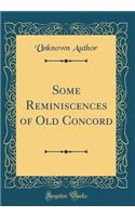 Some Reminiscences of Old Concord (Classic Reprint)