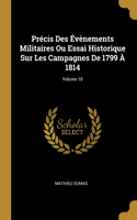 Précis Des Évènements Militaires Ou Essai Historique Sur Les Campagnes De 1799 À 1814; Volume 18