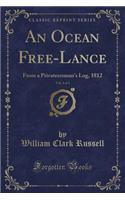 An Ocean Free-Lance, Vol. 1 of 3: From a Privateersman's Log, 1812 (Classic Reprint): From a Privateersman's Log, 1812 (Classic Reprint)