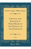 Critical and Exegetical Hand-Book to the Epistle to the Ephesians, Vol. 1 (Classic Reprint)