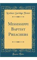 Mississippi Baptist Preachers (Classic Reprint)