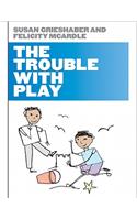 The Trouble with Play