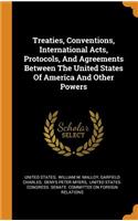 Treaties, Conventions, International Acts, Protocols, And Agreements Between The United States Of America And Other Powers