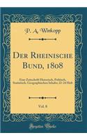 Der Rheinische Bund, 1808, Vol. 8: Eine Zeitschrift Historisch, Politisch, Statistisch, Geographischen Inhalts; 22-24 Heft (Classic Reprint)
