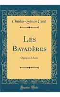 Les Bayadères: Opéra En 3 Actes (Classic Reprint)