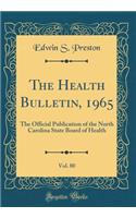 The Health Bulletin, 1965, Vol. 80: The Official Publication of the North Carolina State Board of Health (Classic Reprint)