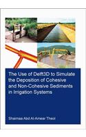 The Use of Delft3D to Simulate the Deposition of Cohesive and Non-Cohesive Sediments in Irrigation Systems