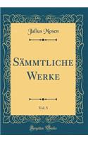 Sämmtliche Werke, Vol. 5 (Classic Reprint)