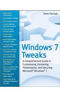 Windows 7 Tweaks: A Comprehensive Guide to Customizing, Increasing Performance, and Securing Microsoft Windows 7