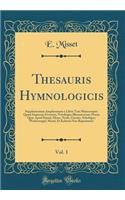 Thesauris Hymnologicis, Vol. 1: Supplementum Amplissimum e Libris Tam Manuscriptis Quam Impressis Erverunt, Notulisque Illustraverunt; Prosae Quae Apud Daniel, Mone, Neale, Gautier, Schubiger, Wackernagel, Morel, Et Kehrein Non Reperiuntur
