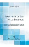 Statement of Mr. Thomas Barbour: President of the Paterson Board of Trade, and of the Firm of Barbour Brothers, of New-York (Classic Reprint)