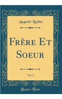 FrÃ¨re Et Soeur, Vol. 2 (Classic Reprint)