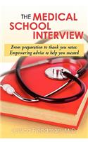 The Medical School Interview: From Preparation to Thank You Notes: Empowering Advice to Help You Succeed