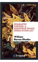 Bombastes Furioso, a Burlesque Tragic Opera in One Act