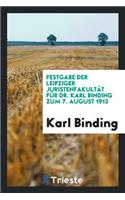 Festgabe Der Leipziger Juristenfakultät Für Karl Binding Zum 7. August 1913