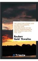 The Jesuit Relations and Allied Documents. Travels and Explorations of the Jesuit Missionaries in New France 1610-1791, Vol. XLV