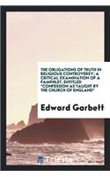 The Obligations of Truth in Religious Controversy: A Critical Examination of a Pamphlet [by C.N ...