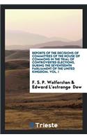 Reports of the Decisions of Committees of the House of Commons in the Trial of Controverted ...