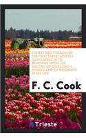 The Revised Version of the First Three Gospels Considered in Its Bearings Upon the Record of Our Lord's Words and of Incidents in His Life