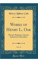 Works of Henry L. Oak, Vol. 11: Pioneer Register; Literary Industries; Miscellany (Classic Reprint)