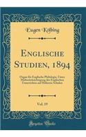 Englische Studien, 1894, Vol. 19: Organ Für Englische Philologie, Unter Mitberücksichtigung Des Englischen Unterrichtes Auf Höheren Schulen (Classic Reprint)