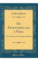 de Froeschwiller ï¿½ Paris: Notes Prises Sur Les Champs de Bataille (Classic Reprint)