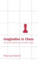Imagination in Chess: How to Think Creatively and Avoid Foolish Mistakes(English)