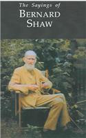 The Sayings of George Bernard Shaw: (Duckworth Sayings Series)