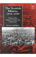 The Scottish Miners, 1874-1939: v. 1: Industry, Work and Community