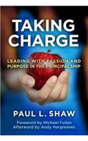 Taking Charge—Leading with Passion and Purpose in the Principalship: Leading with Passion and Purpose in the Principalship