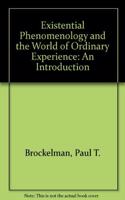 Existential Phenomenology and the World of Ordinary Experience
