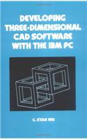 Developing Three-Dimensional CAD Software with the IBM PC: (Mechanical Engineering)