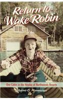 Return to Wake Robin: One Cabin in the Heyday of Northwoods Resorts(English)