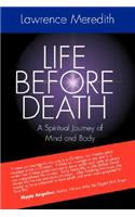 Life Before Death: A Spiritual Journey of Mind and Body