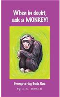 When in doubt, ask a MONKEY! [Grump-a-log Book 1]