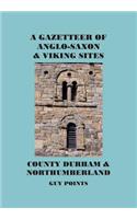 A Gazetteer of Anglo-Saxon and Viking Sites: County Durham and Northumberland