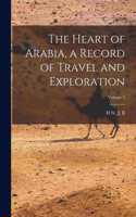 Heart of Arabia, a Record of Travel and Exploration; Volume 2