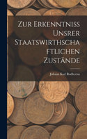 Zur Erkenntniss Unsrer Staatswirthschaftlichen Zustände