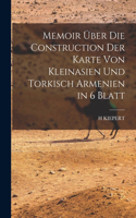 Memoir über die Construction der Karte von Kleinasien und Torkisch Armenien in 6 Blatt