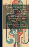 Transactions Of The Section On Gastro-enterology And Proctology Of The American Medical Association ...; Volume 72