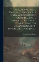 Alte Und Neue Böhmische Brüder, Als Deren Merckwürdige Und Erbauliche Historie ... Zu Einer ... Fortsetzung Des Ehemaligen Saltz-bundes. 24 Stücke [in 3.].