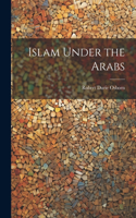 Islam Under the Arabs