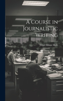 Course in Journalistic Writing