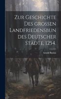 Zur Geschichte des großen Landfriedensbundes deutscher Städte, 1254.