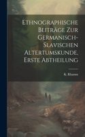 Ethnographische Beiträge zur Germanisch-slavischen Altertumskunde, erste Abtheilung