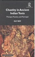 Chastity in Ancient Indian Texts: Precept, Practice, and Portrayal [Hardcover] Oly Roy