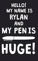 Hello! My Name Is RYLAN And My Pen Is Huge!: Blank Name Personalized & Customized Dirty Penis Joke Pun Notebook Journal for Men, Dotted. Men Writing Accessories Item for Proud Male Persons With