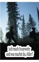 Isch mach Feuerwehr und was machst du, Alder?